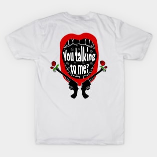 You talking to me? T-Shirt